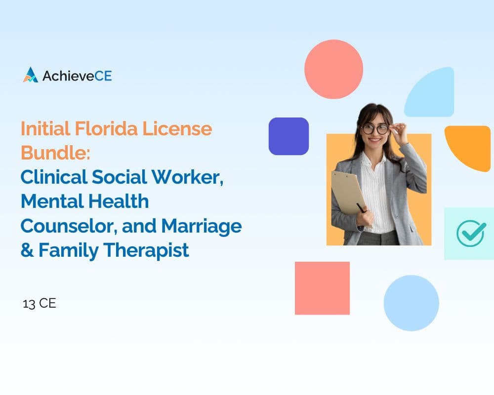 Initial Florida License Bundle: Clinical Social Worker, Mental Health Counselor, and Marriage & Family Therapist - 13 hour Continuing Education Course